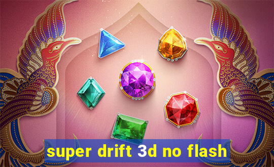 super drift 3d no flash